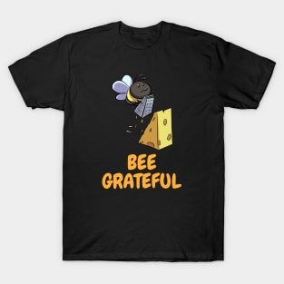 Bee Grateful ~ Funny Bee Grating Cheese T-Shirt